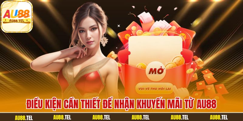 Điều kiện cần thiết để nhận khuyến mãi từ AU88